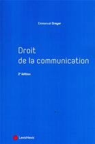 Couverture du livre « Droit de la communication » de Emmanuel Dreyer aux éditions Lexisnexis