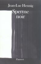 Couverture du livre « Sperme noir » de Jean-Luc Hennig aux éditions Pauvert
