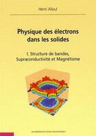 Couverture du livre « Physique des électrons dans les solides Tome 1 ; structure de bandes, supraconductivité et magnétisme » de Alloul Henri aux éditions Ecole Polytechnique