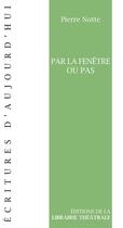 Couverture du livre « Par la fenetre ou pas » de Pierre Notte aux éditions Librairie Theatrale