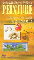 Couverture du livre « Techniques Et Savoir-Faire De La Peinture ; Gouache Acrylique Huile Aquarelle » de  aux éditions Saep