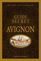 Couverture du livre « Guide secret d'Avignon » de Marie-Louse Laguilhomie et Renee Lefranc aux éditions Ouest France