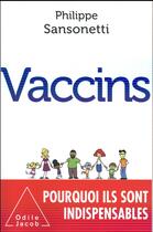 Couverture du livre « Vaccins ; pourquoi ils sont indispensables » de Philippe Sansonetti aux éditions Odile Jacob
