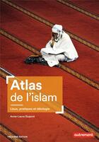 Couverture du livre « Atlas de l'islam : lieux, pratiques et idéologie (3e édition) » de Dupont Anne Laure aux éditions Autrement