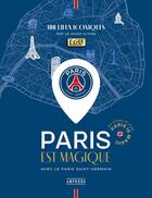 Couverture du livre « Paris est magique - 120 lieux iconiques avec le paris saint-germain » de Le Guide Ultime aux éditions Amphora