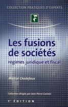 Couverture du livre « Les fusions de sociétés ; régimes juridique et fiscal » de Martial Chadefaux aux éditions Revue Fiduciaire