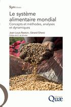 Couverture du livre « Le système alimentaire mondial ; concepts et méthodes, analyses et dynamiques » de Gerard Ghersi et Jean-Louis Rastoin aux éditions Quae