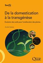 Couverture du livre « De la domestication à la transgénèse ; évolution des outiles pour l'amélioration des plantes » de Andre Gallais aux éditions Quae