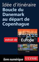 Couverture du livre « Idée d'itinéraire ; boucle du Danemark au départ de Copenhague » de  aux éditions Ulysse