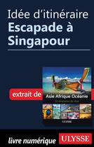 Couverture du livre « Idée d'itinéraire ; escapade à Singapour » de  aux éditions Ulysse