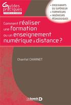 Couverture du livre « Comment réaliser une formation ou un enseignement numérique à distance ? » de Chantal Charnet aux éditions De Boeck Superieur