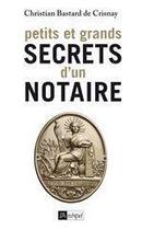 Couverture du livre « Petits et grands secrets d'un notaire » de Christian Bastard De Crisnay aux éditions Archipel