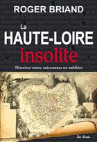 Couverture du livre « La Haute Loire insolite » de Roger Briand aux éditions De Boree