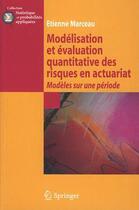 Couverture du livre « Modélisation et évaluation quantitative des risques en actuariat ; modèles sur une période. » de Etienne Marceau aux éditions Springer