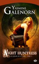 Couverture du livre « Les soeurs de la lune Tome 5 : night huntress » de Yasmine Galenorn aux éditions Milady