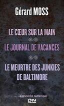 Couverture du livre « Le coeur sur la main ; le journal de vacances ; le meurtre des junkies de Baltimore » de Gerard Moss aux éditions 12-21