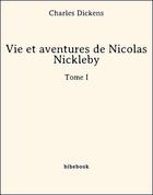 Couverture du livre « Vie et aventures de Nicolas Nickleby t.1 » de Charles Dickens aux éditions Bibebook