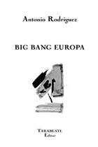Couverture du livre « Big bang europa - antonio rodriguez » de Antonio Rodriguez aux éditions Tarabuste