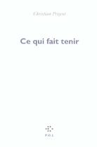 Couverture du livre « Ce qui fait tenir » de Christian Prigent aux éditions P.o.l