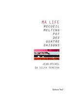 Couverture du livre « Ma life, recueil melting-pot des quatre saisons » de Jean-Michel Pereira aux éditions Editions Thot