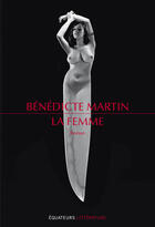 Couverture du livre « La femme » de Benedicte Martin aux éditions Editions Des Equateurs