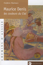 Couverture du livre « Maurice denis, les couleurs du ciel » de Frederic Martinez aux éditions Franciscaines
