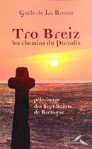 Couverture du livre « Tro Breiz, les chemins du paradis ; pélerinage des sept saints de Bretagne » de Gaele De La Brosse aux éditions Presses De La Renaissance