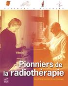 Couverture du livre « Pionniers de la radiothérapie » de Jean-Pierre Camilleri et Jean Coursaget aux éditions Edp Sciences