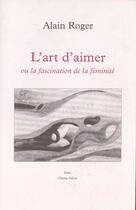 Couverture du livre « L'art d'aimer ou la fascination de la feminite » de Alain Roger aux éditions Champ Vallon