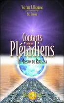 Couverture du livre « Contacts avec les Pléiadiens ; la mission du Rexégéna » de Valerie J. Barrow aux éditions Helios