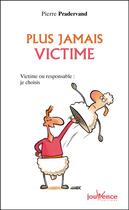 Couverture du livre « Plus jamais victime - victime ou responsable : je choisis » de Pierre Pradervand aux éditions Editions Jouvence