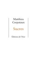 Couverture du livre « Sucres » de Matthieu Corpataux aux éditions Éditions De L'aire