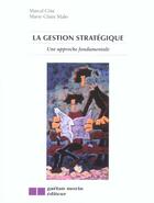 Couverture du livre « Gestion strategique (3e ed) (la) » de Cote/Malo Marcel/Mar aux éditions Gaetan Morin