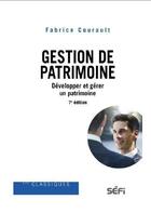 Couverture du livre « Gestion de patrimoine : développer et gérer un patrimoine (7e édition) » de Fabrice Courault aux éditions Sefi