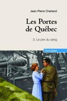 Couverture du livre « Les portes de Québec t.3 : le prix du sang » de Jean-Pierre Charland aux éditions Hurtubise