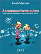 Couverture du livre « À la découverte du monde de l'écrit ; initier les enfants de 3 à 6 ans à l'utilisation courante de l'écrit » de Isabelle Lajeunesse aux éditions C.a.r.d.