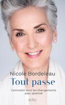 Couverture du livre « Tout passe : comment vivre les changements avec serenite » de Nicole Bordeleau aux éditions Edito Editions