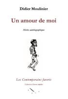 Couverture du livre « Un amour de moi ; miettes autobiographiques » de Didier Moulinier aux éditions Les Contemporains Favoris