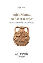 Couverture du livre « Saint Ménas, soldat et martyr : sa vie, ses miracles, son sanctuaire » de Seyna Bacot aux éditions Lis Et Parle