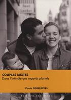 Couverture du livre « Couples mixtes ; dans l'intimité des regards pluriels » de Paula Goncalves aux éditions Des Silves