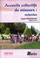 Couverture du livre « Accueils collectifs de mineurs : recherches » de Jean Houssaye aux éditions Champ Social