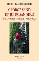 Couverture du livre « Georges sand et jules sandeau, parcours litt & amoureux » de Rastoueix-Guinot/Bri aux éditions Le Puy Fraud