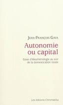Couverture du livre « Autonomie ou capital » de Jean-Francois Gava aux éditions Chromatika
