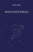 Couverture du livre « Sous nos étoiles » de Sabine Blin aux éditions Sabine Blin