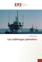 Couverture du livre « Les arbitrages petroliers » de Favarel Beatrice aux éditions Editions Universitaires Europeennes