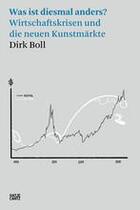 Couverture du livre « Dirk boll was ist diesmal anders wirtschaftskrisen und die neuen kunstmarkte /allemand » de Boll Dirk aux éditions Hatje Cantz