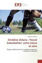 Couverture du livre « Zinedine zidane - pascal zuberbuhler: entre heros et zero - eloge et blame dans les comptes-rendus d » de Amoruso Stephane aux éditions Editions Universitaires Europeennes