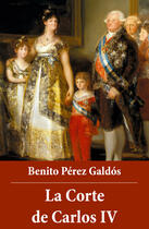 Couverture du livre « La Corte de Carlos IV » de Benito Perez Galdos aux éditions E-artnow