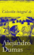 Couverture du livre « Colección integral de Alejandro Dumas » de Alejandro Dumas aux éditions E-artnow