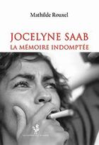 Couverture du livre « Jocelyne Saab ; la mémoire indomptée » de Mathilde Rouxel aux éditions Les Presses Du Reel